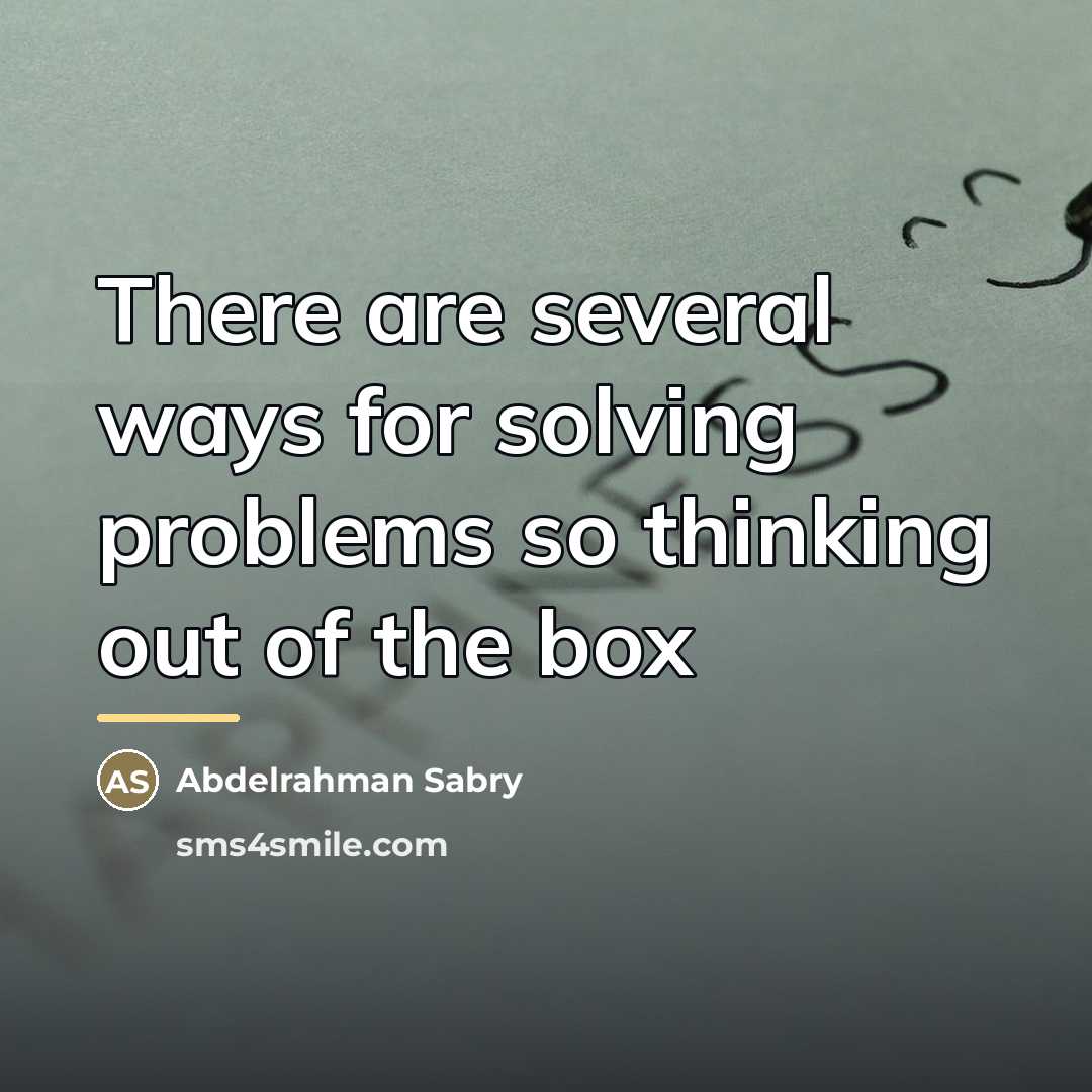 “There are several ways for solving problems so thinking out…” quote by Abdelrahman Sabry
