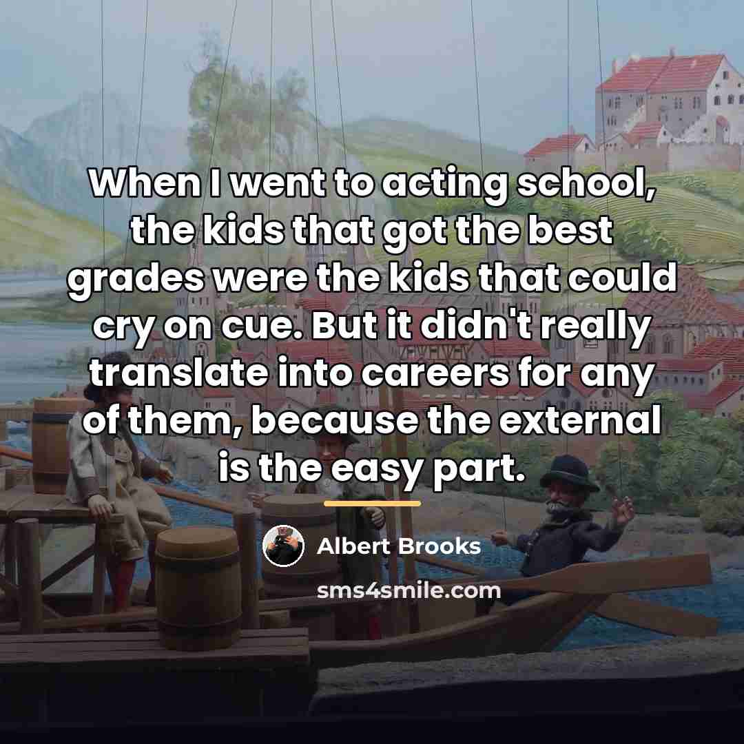 “When I went to acting school, the kids that got…” quote by Albert Brooks