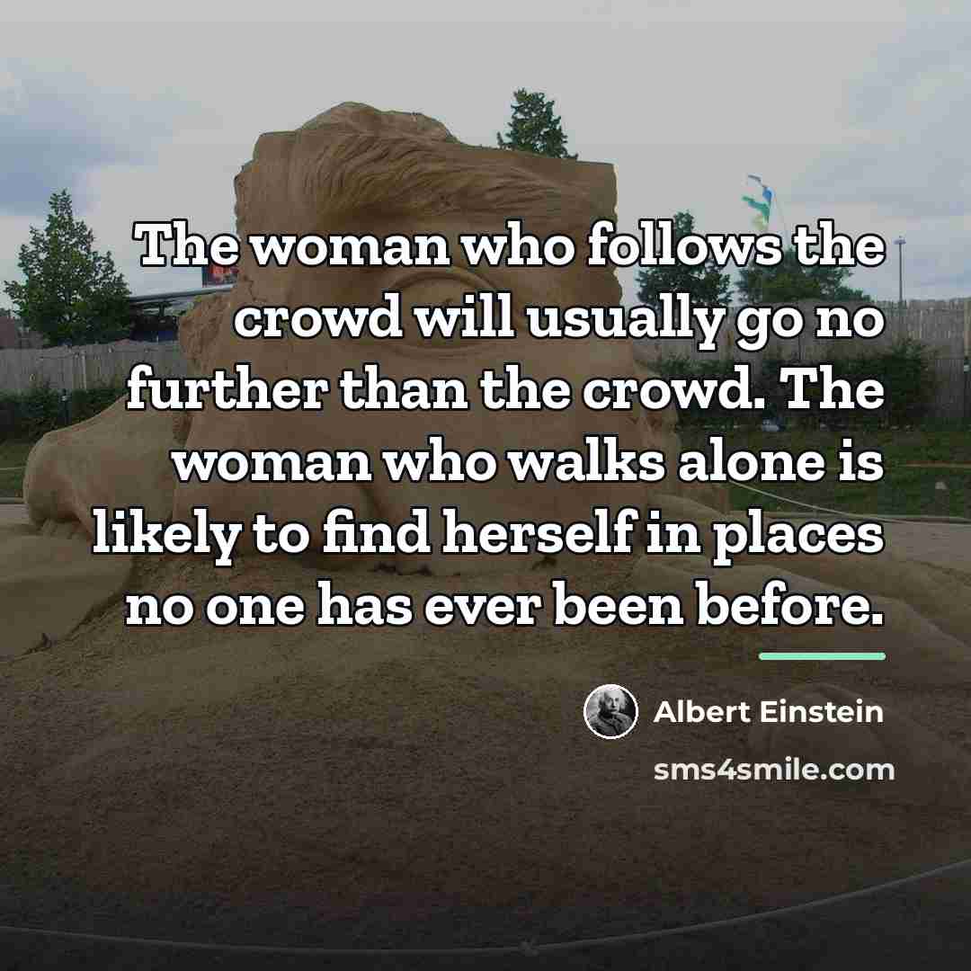 “The woman who follows the crowd will usually go no…” quote by Albert Einstein