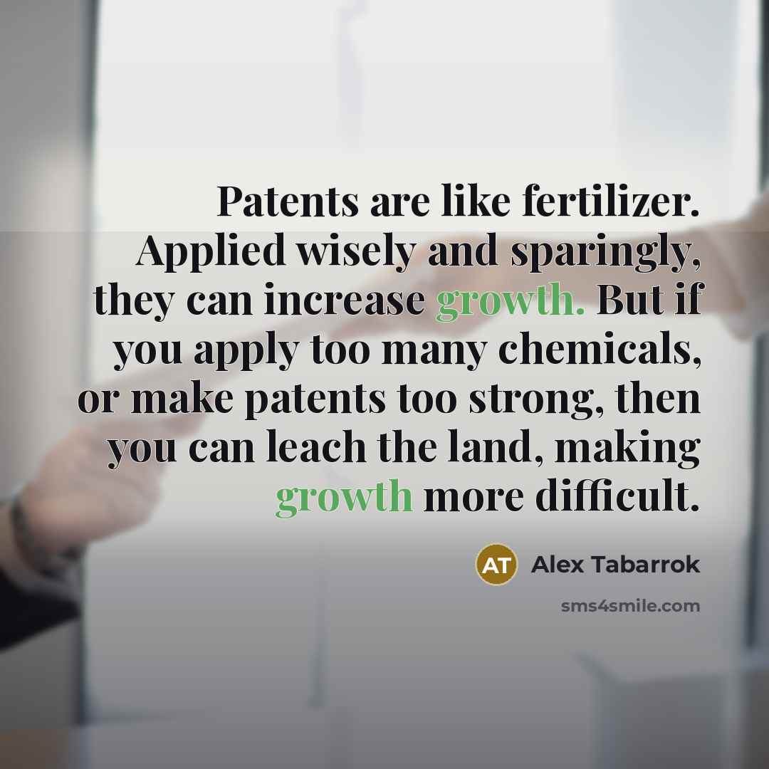 “Patents are like fertilizer. Applied wisely and sparingly, they can…” quote by Alex Tabarrok