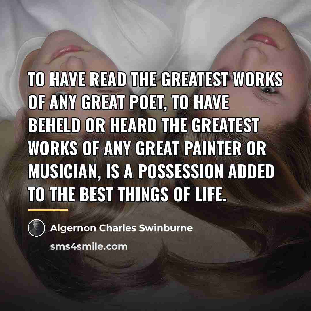 “To have read the greatest works of any great poet,…” quote by Algernon Charles Swinburne