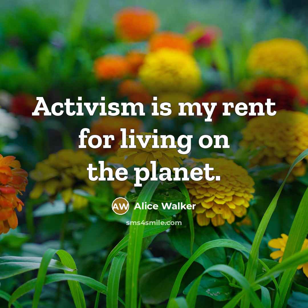 “Activism is my rent for living on the planet.…” quote by Alice Walker