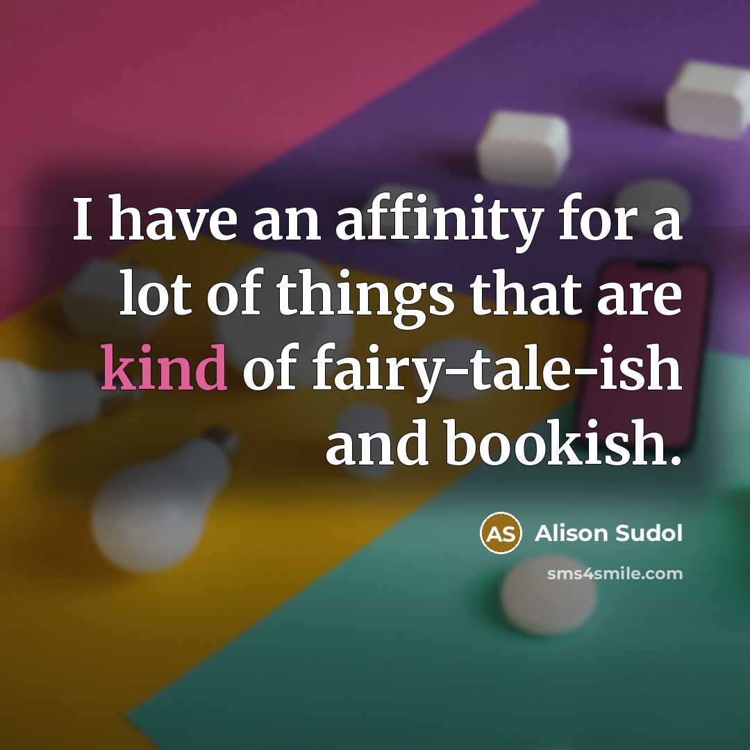 “I have an affinity for a lot of things that…” quote by Alison Sudol