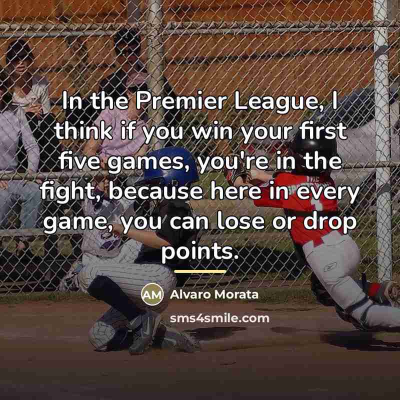 “In the Premier League, I think if you win your…” quote by Alvaro Morata