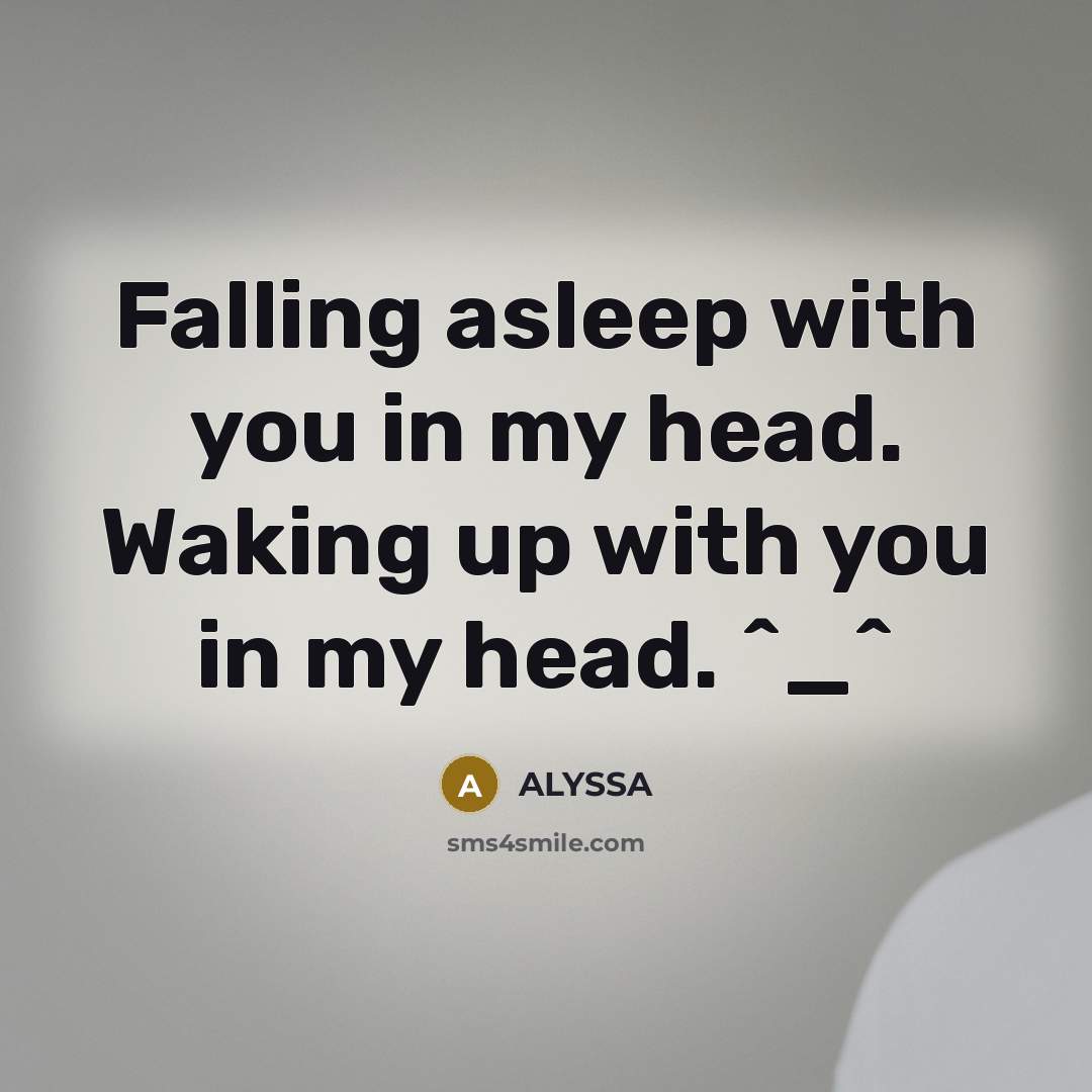 “Falling asleep with you in my head. Waking up with…” quote by ALYSSA