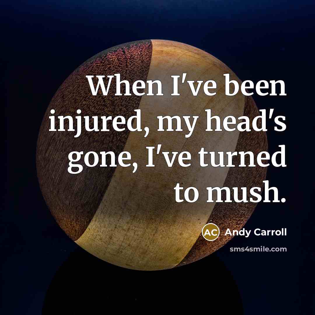 “When I've been injured, my head's gone, I've turned to…” quote by Andy Carroll