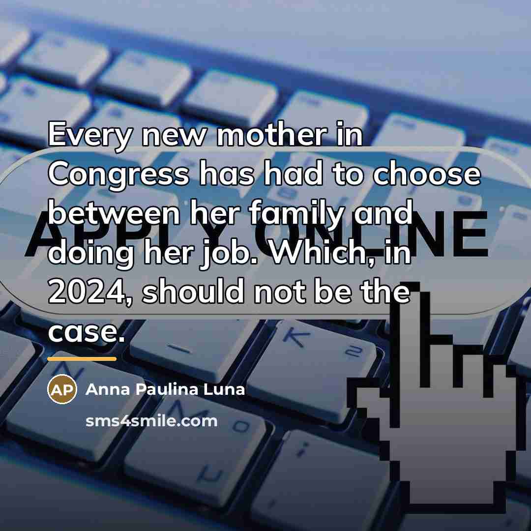 “Every new mother in Congress has had to choose between…” quote by Anna Paulina Luna