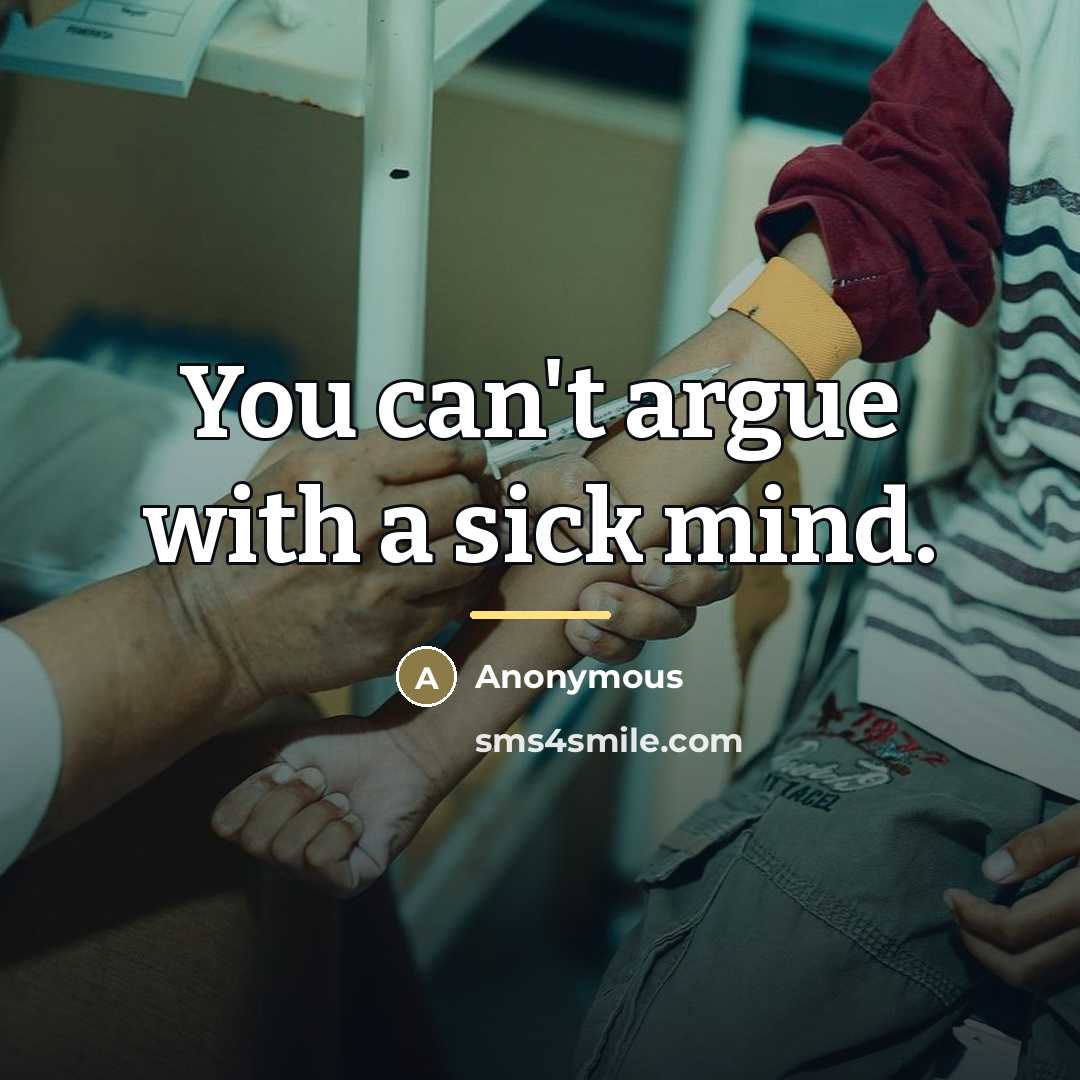 “You can't argue with a sick mind.…” quote by Anonymous