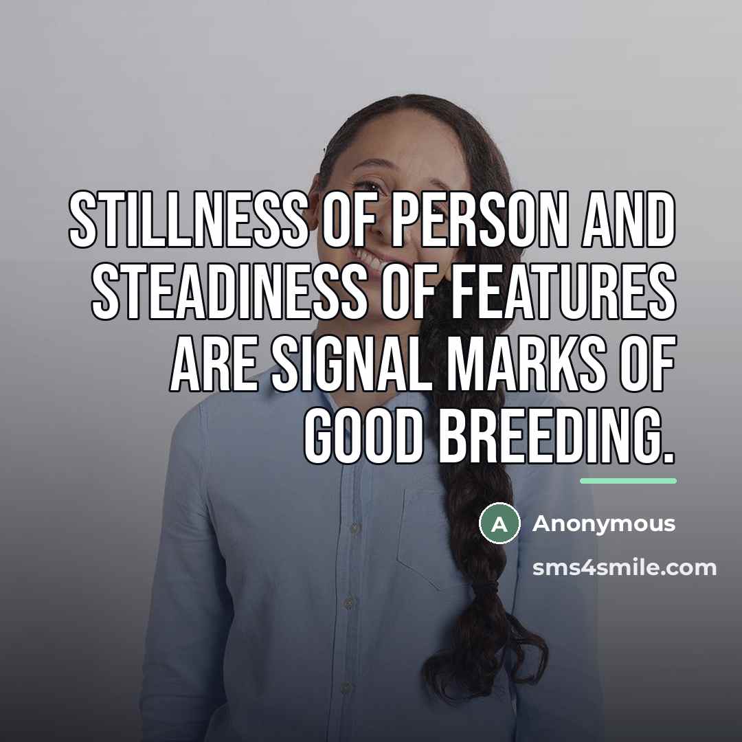 “Stillness of person and steadiness of features are signal marks…” quote by Anonymous