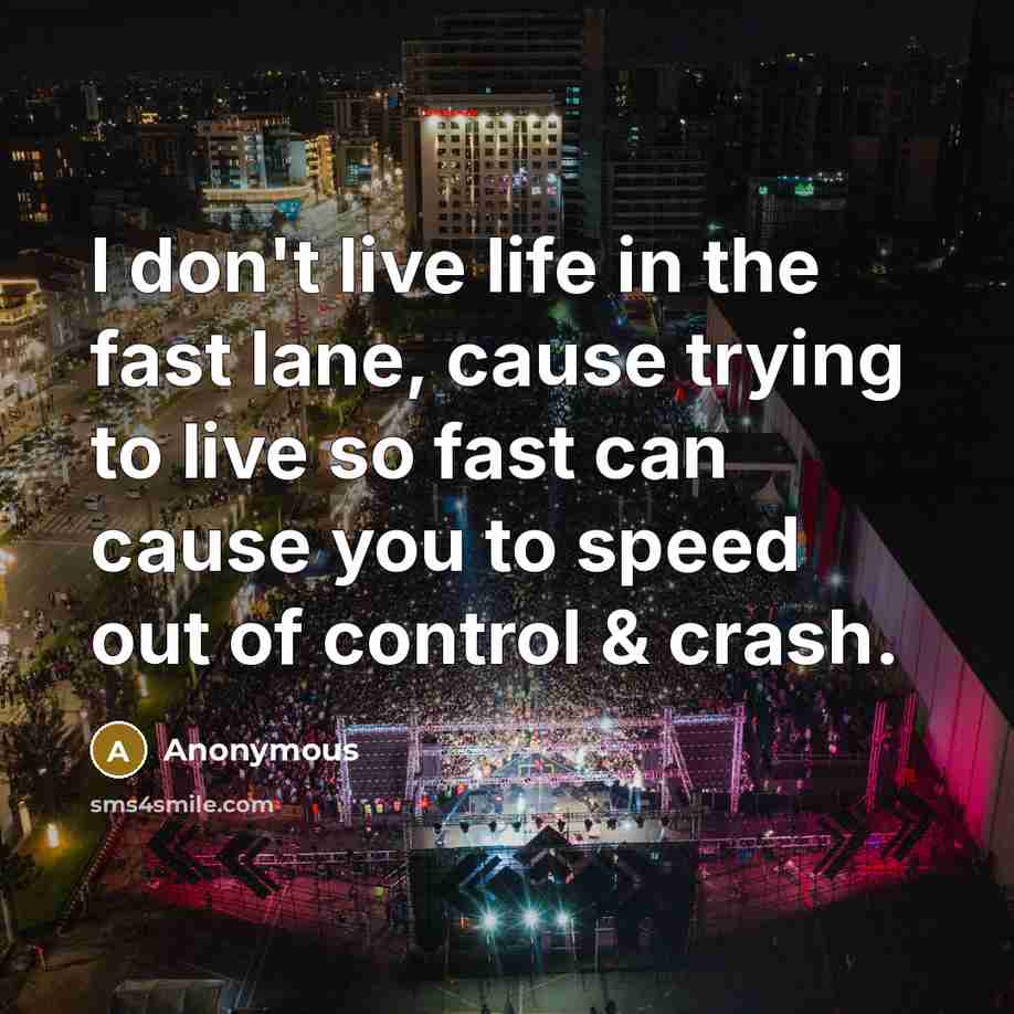 “I don't live life in the fast lane, cause trying…” quote by Anonymous