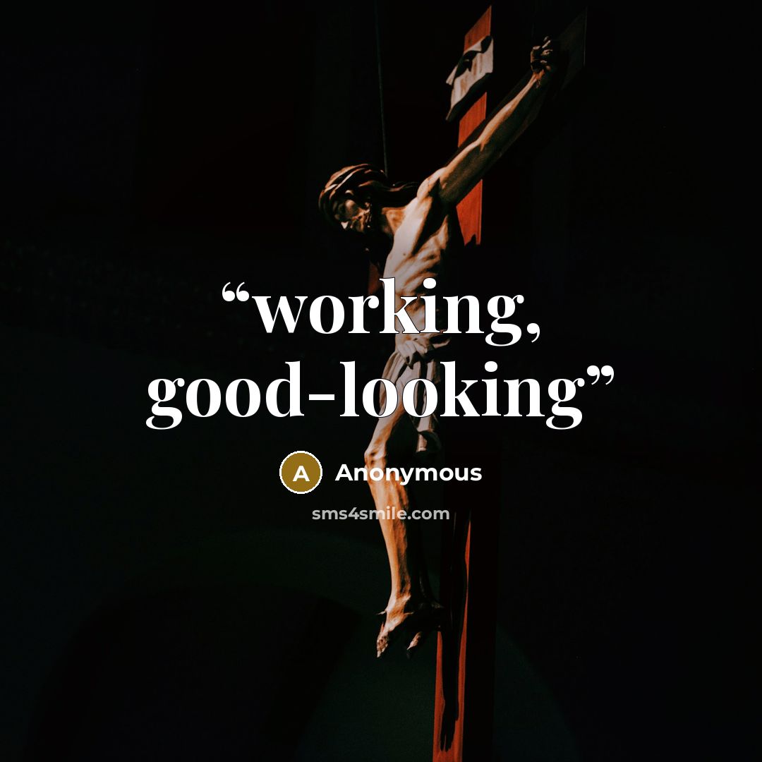 “working, good-looking” quote by Anonymous