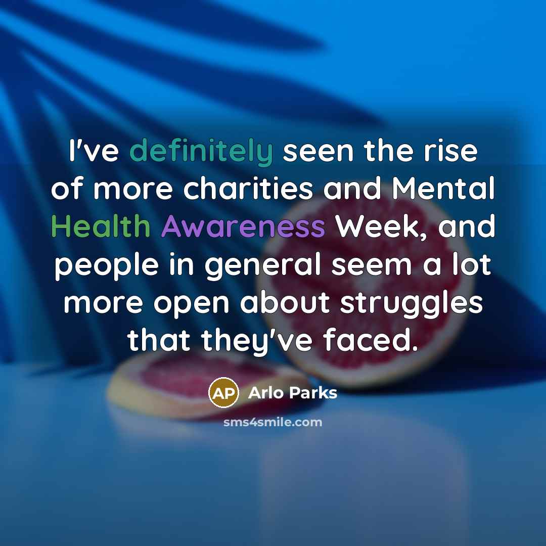 “I've definitely seen the rise of more charities and Mental…” quote by Arlo Parks