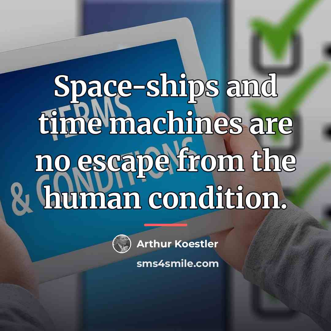 “Space-ships and time machines are no escape from the human…” quote by Arthur Koestler