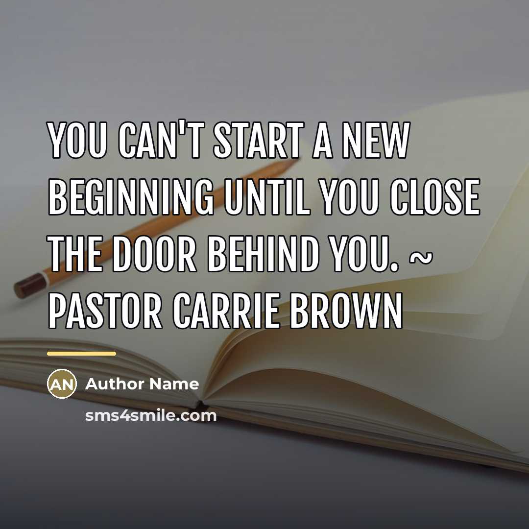 “You can't start a new beginning until you close the…” quote by Author Name