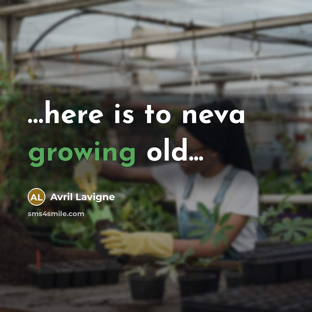 “.....here is to neva growing old...…” quote by Avril Lavigne