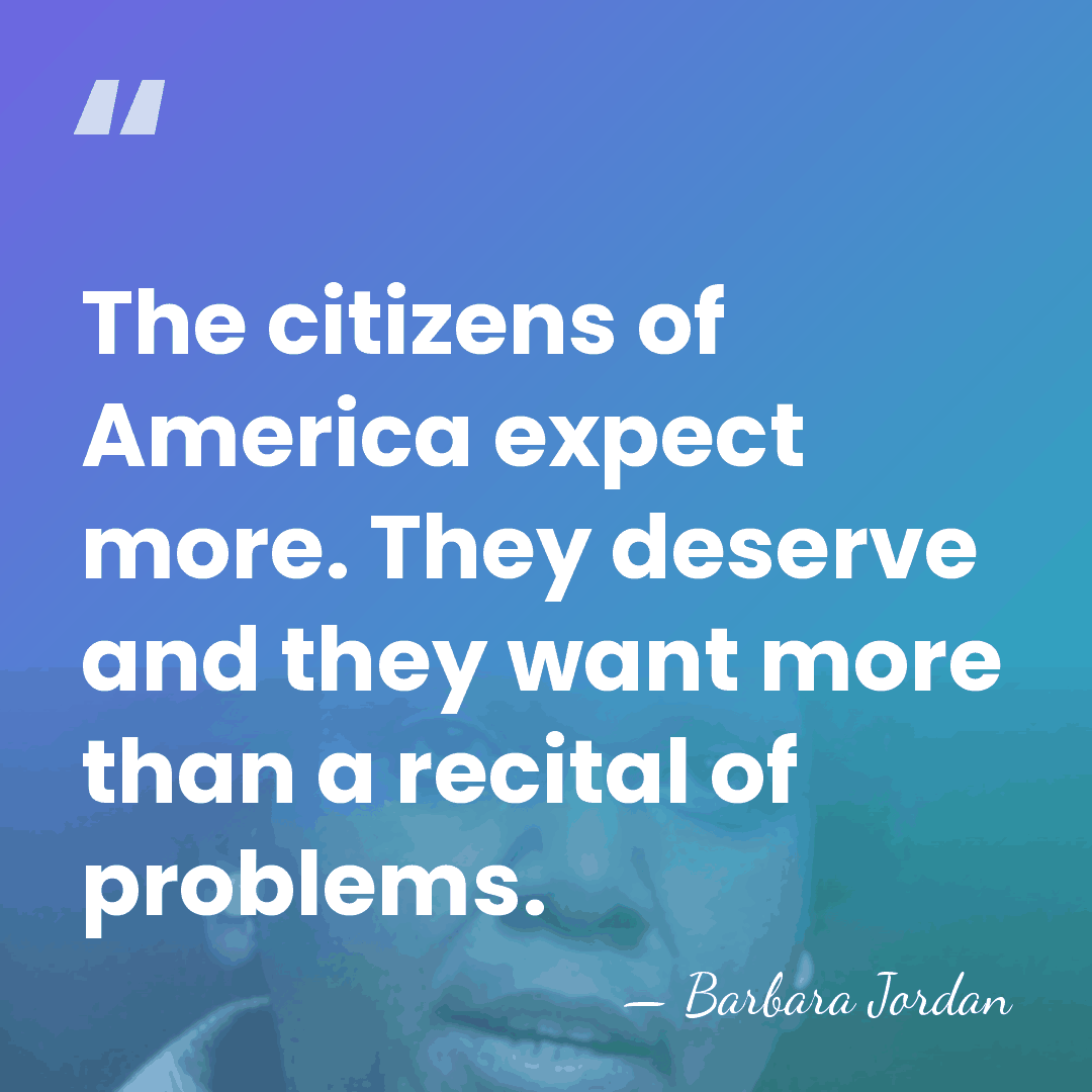 The citizens of America expect more. They deserve and they want more&hellip; - Barbara Jordan