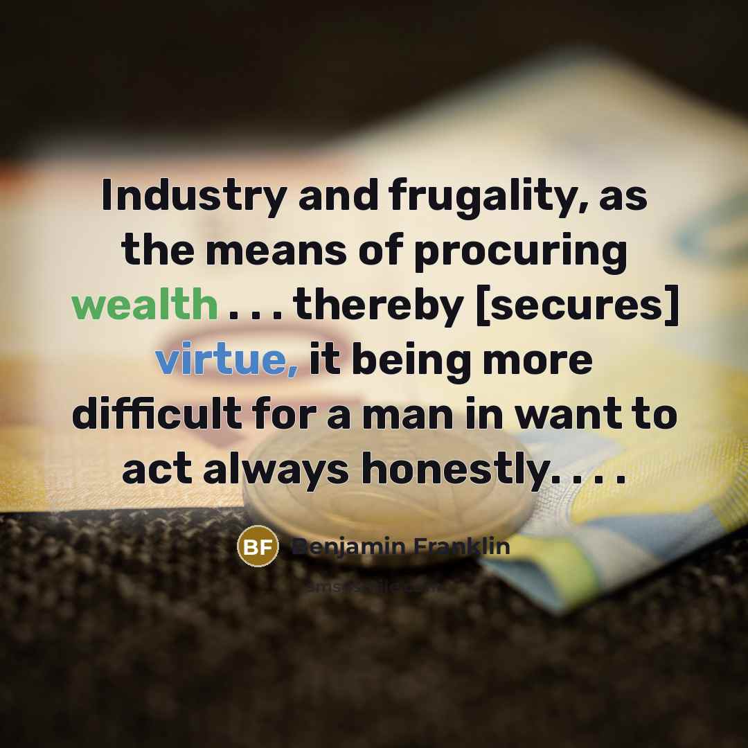 “Industry and frugality, as the means of procuring wealth .…” quote by Benjamin Franklin