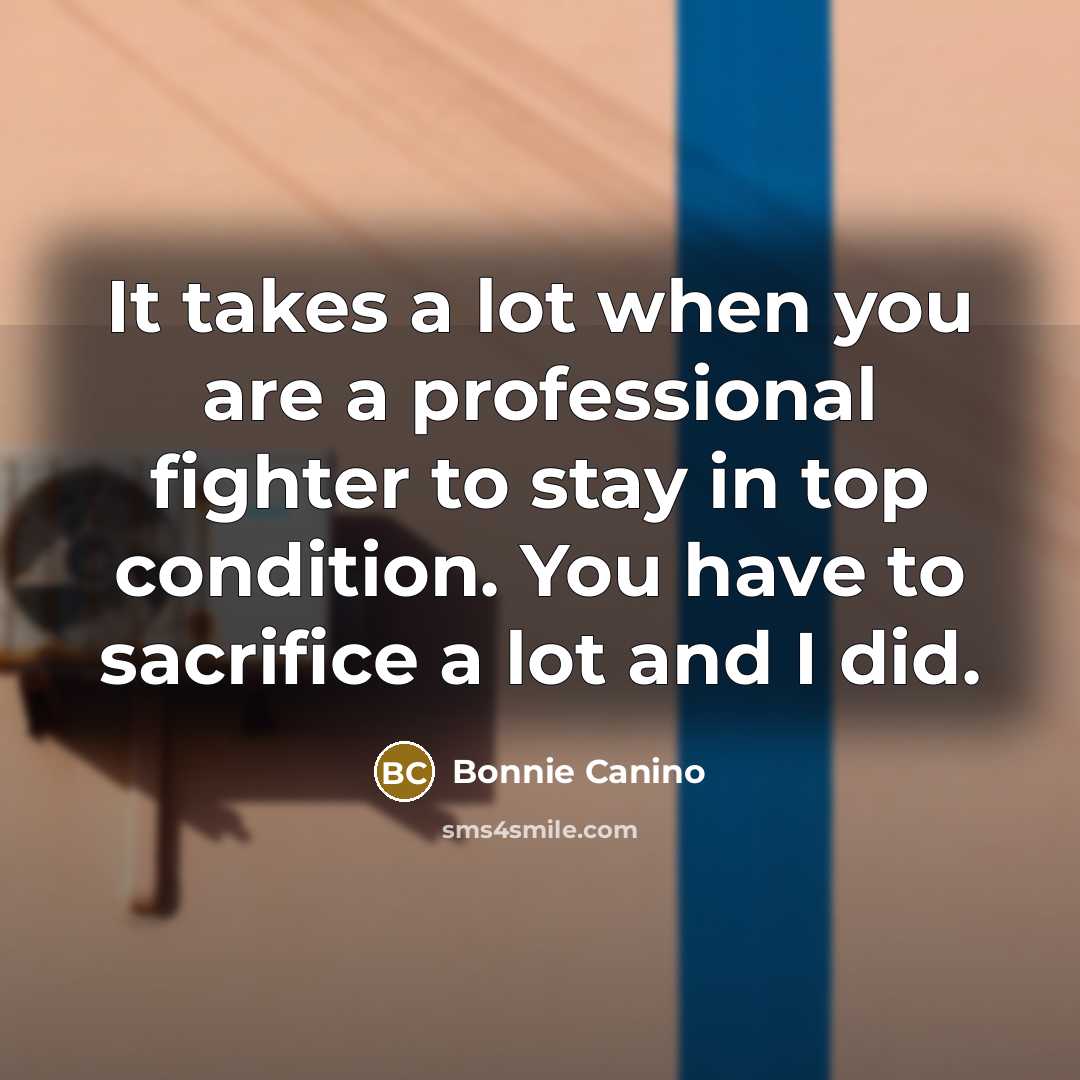 “It takes a lot when you are a professional fighter…” quote by Bonnie Canino