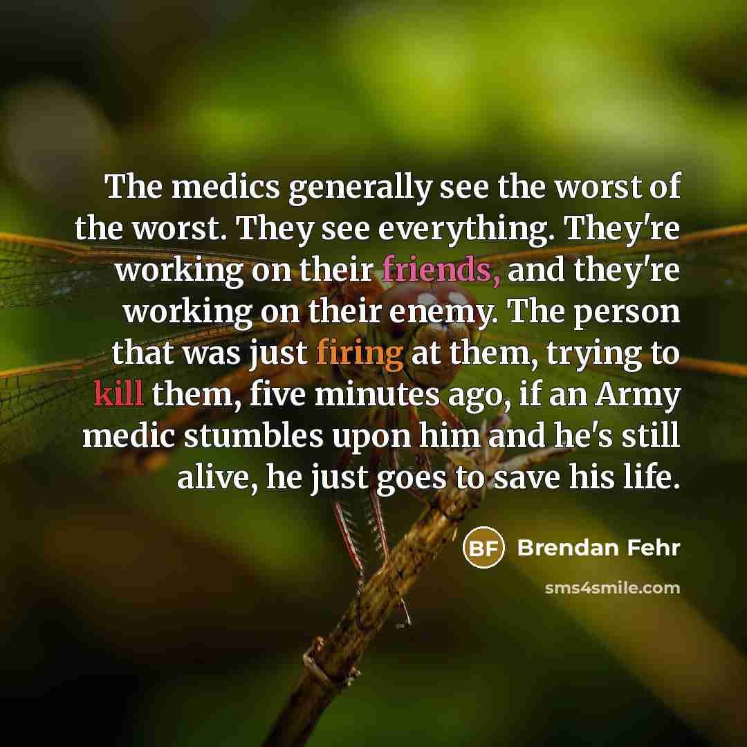 “The medics generally see the worst of the worst. They…” quote by Brendan Fehr
