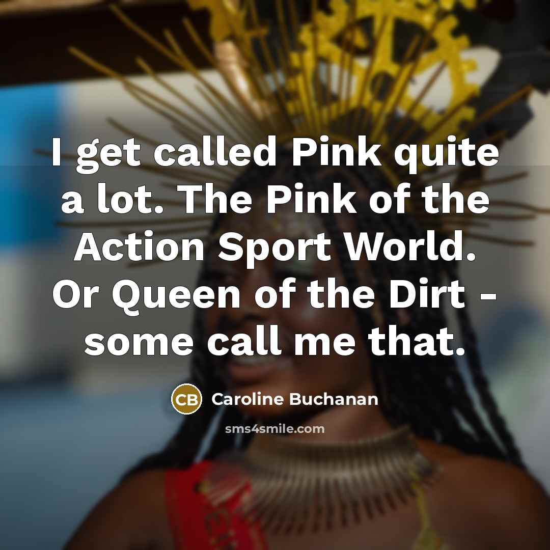 “I get called Pink quite a lot. The Pink of…” quote by Caroline Buchanan