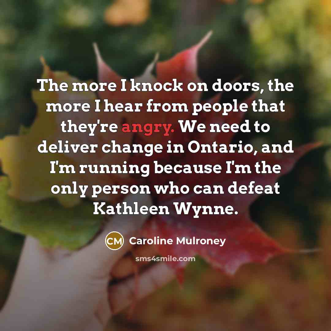 “The more I knock on doors, the more I hear…” quote by Caroline Mulroney