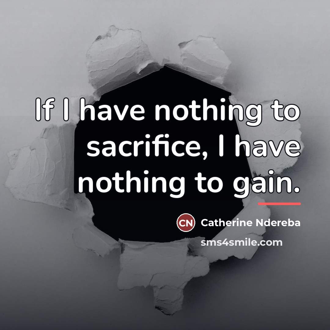 “If I have nothing to sacrifice, I have nothing to…” quote by Catherine Ndereba