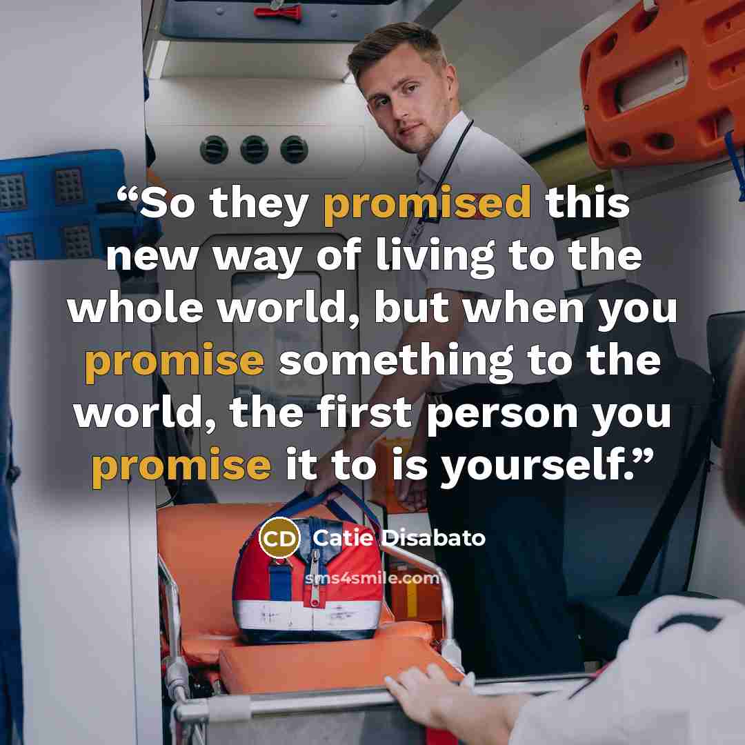 “So they promised this new way of living to the whole world, but when you promise something to the world, the first person you promise it to is yourself.” quote by Catie Disabato