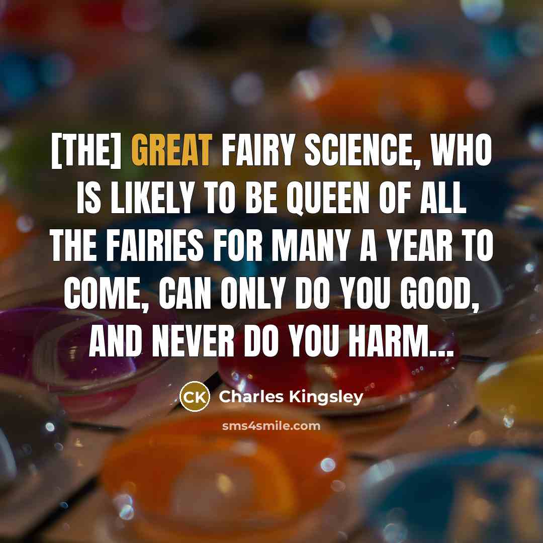 “[The] great fairy Science, who is likely to be queen…” quote by Charles Kingsley
