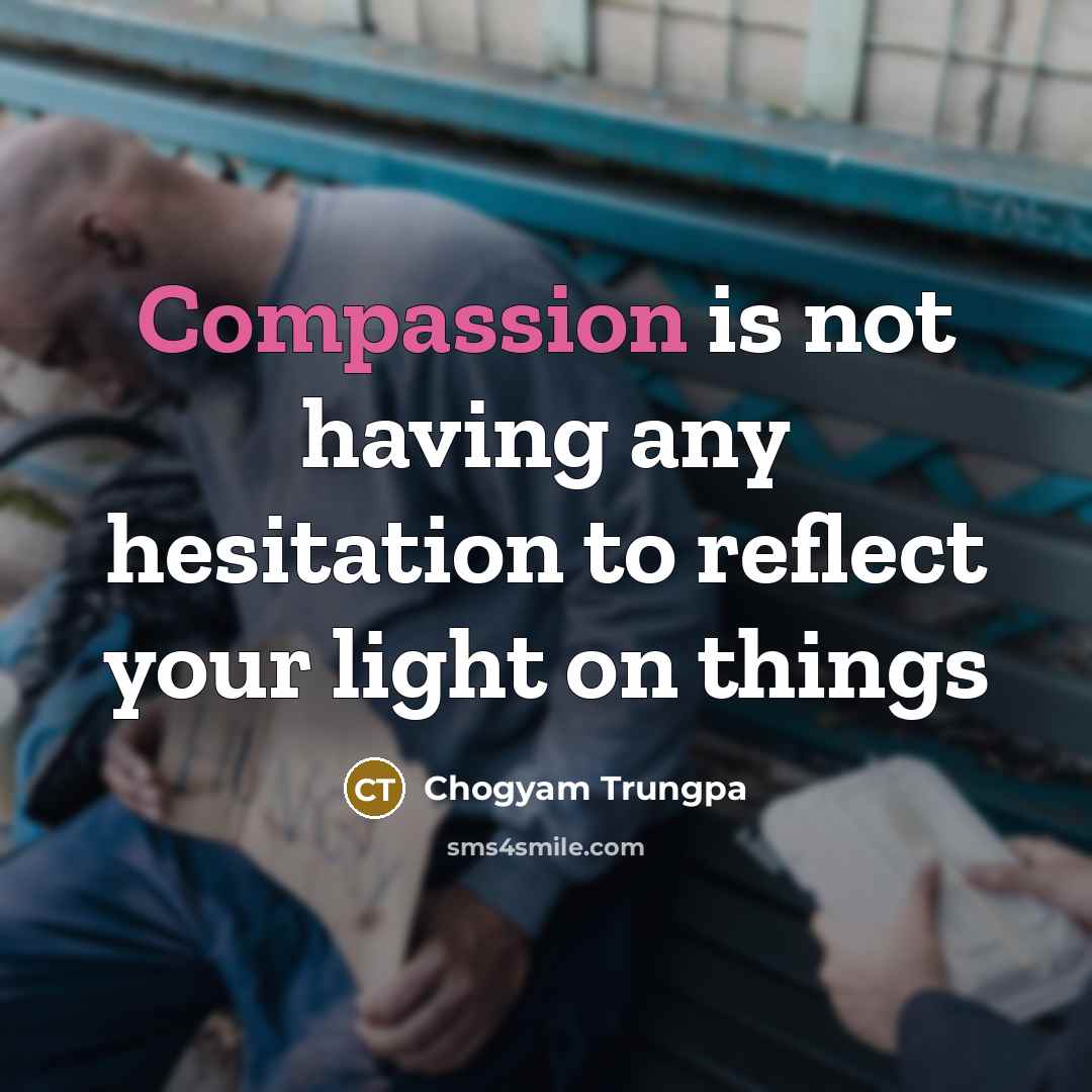 “Compassion is not having any hesitation to reflect your light…” quote by Chogyam Trungpa