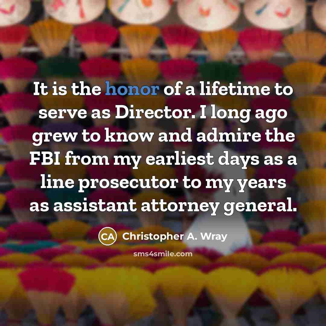 “It is the honor of a lifetime to serve as…” quote by Christopher A. Wray