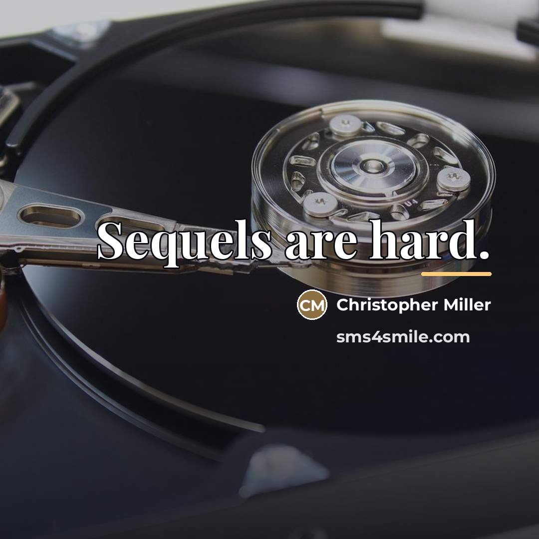 “Sequels are hard.…” quote by Christopher Miller