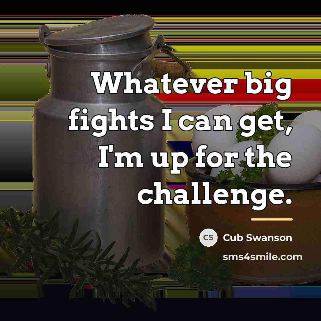 “Whatever big fights I can get, I'm up for the…” quote by Cub Swanson
