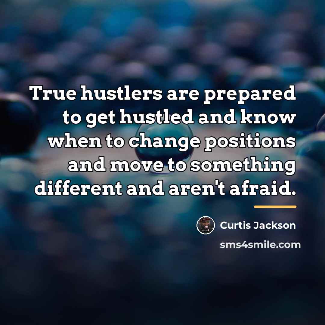 “True hustlers are prepared to get hustled and know when…” quote by Curtis Jackson
