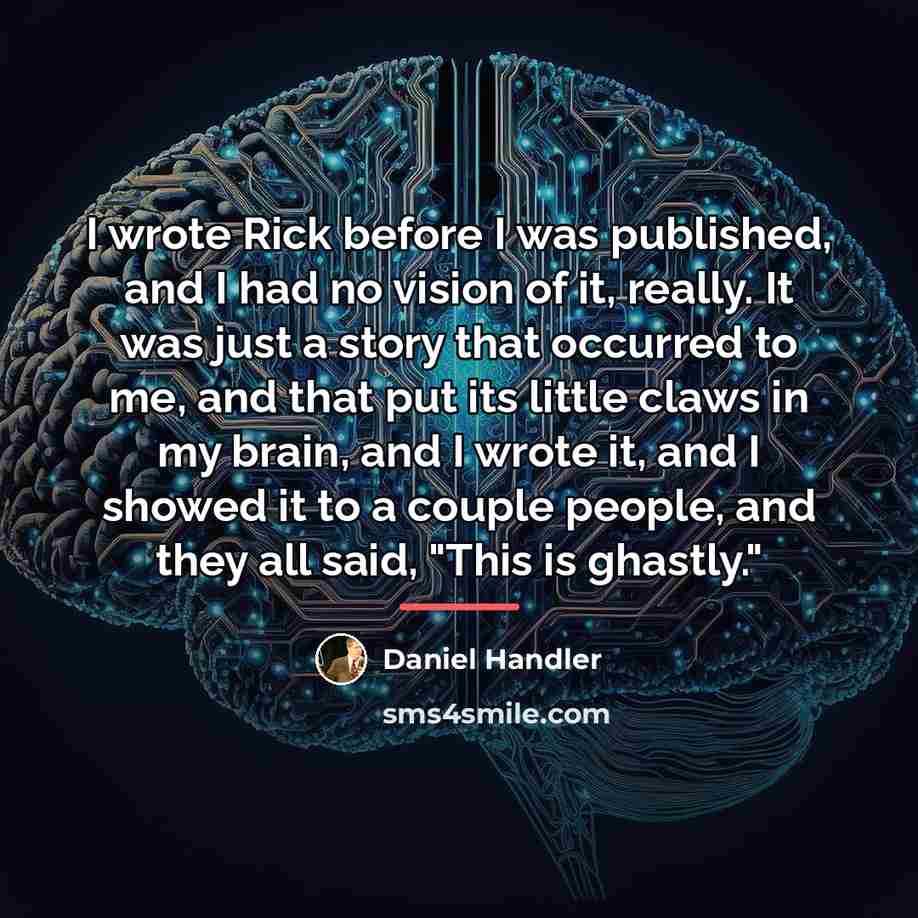 “I wrote Rick before I was published, and I had…” quote by Daniel Handler