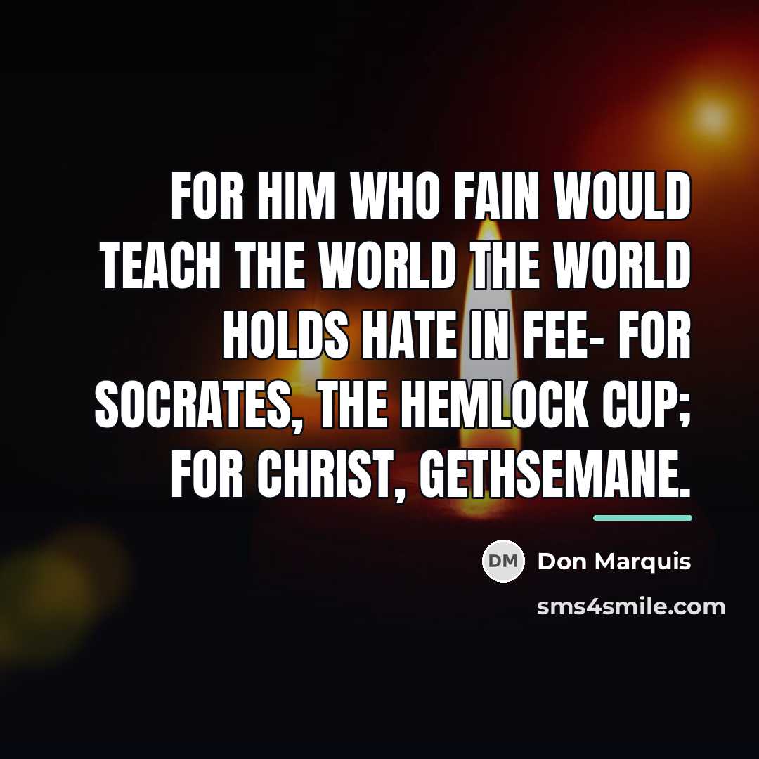 “For him who fain would teach the world The world…” quote by Don Marquis