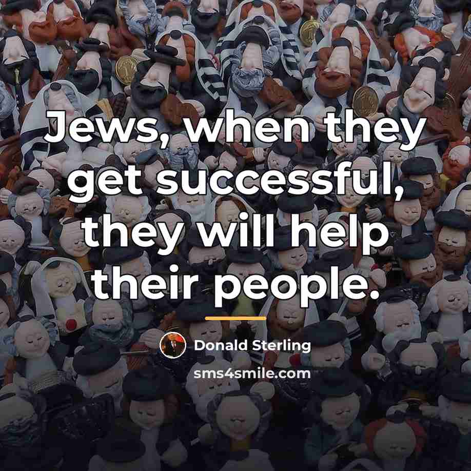 “Jews, when they get successful, they will help their people.…” quote by Donald Sterling