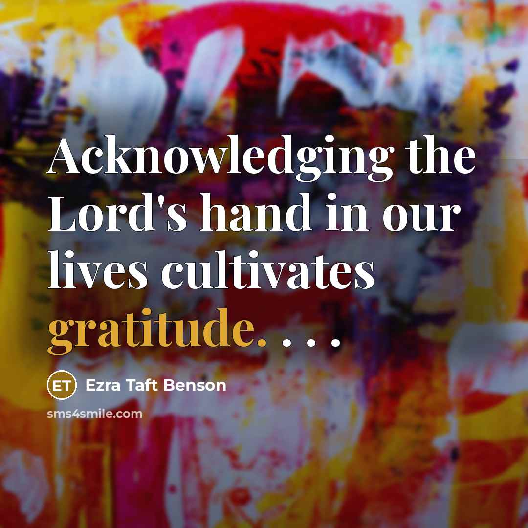 “Acknowledging the Lord's hand in our lives cultivates gratitude. . . .” quote by Ezra Taft Benson