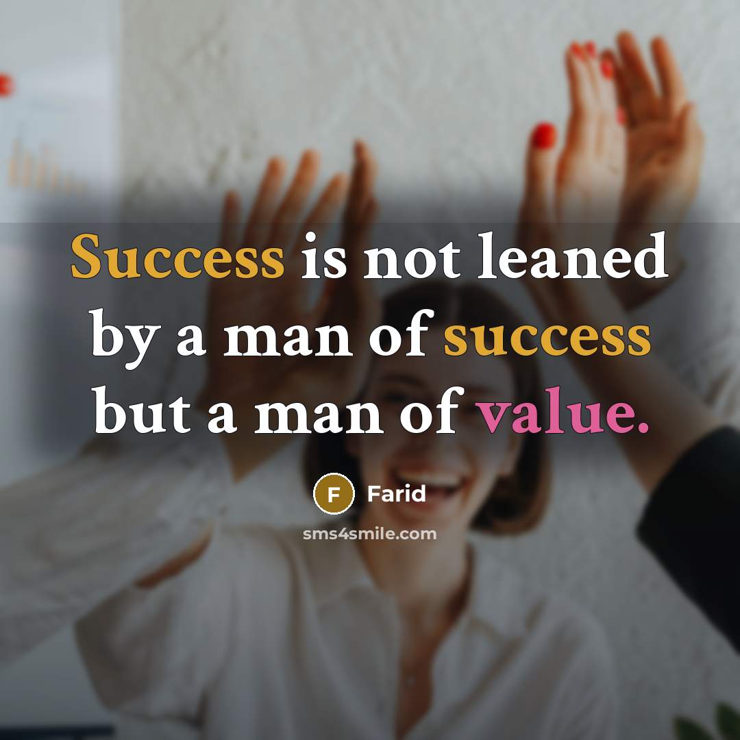 “Success is not leaned by a man of success but…” quote by Farid
