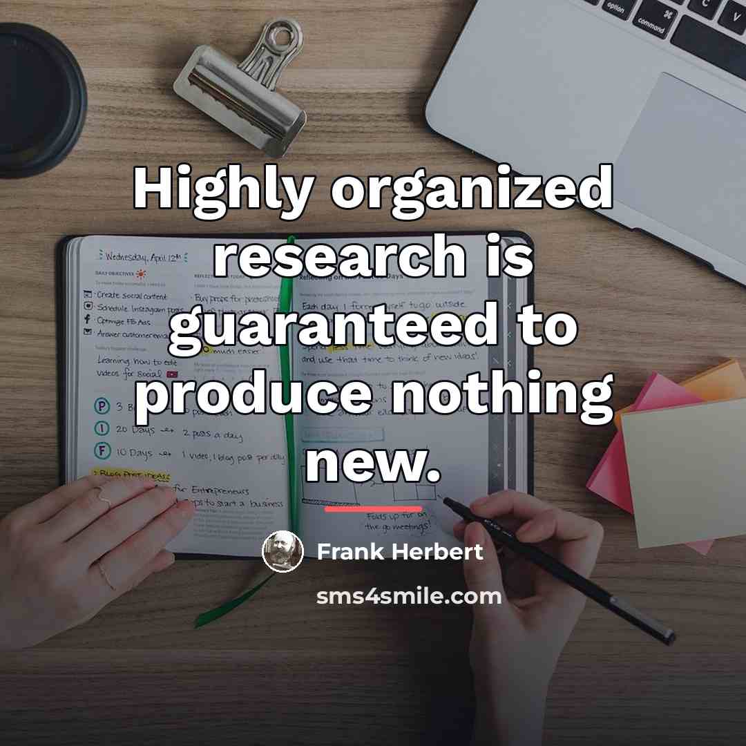 “Highly organized research is guaranteed to produce nothing new.…” quote by Frank Herbert