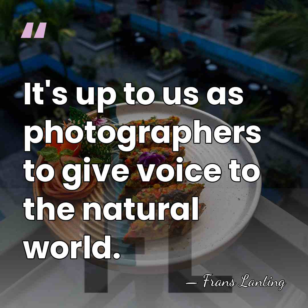 It's up to us as photographers to give voice to the natural&hellip; - Frans Lanting