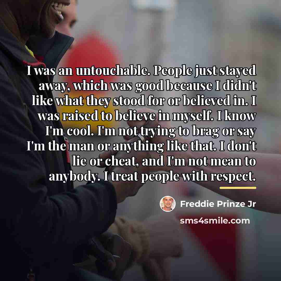 “I was an untouchable. People just stayed away, which was…” quote by Freddie Prinze Jr