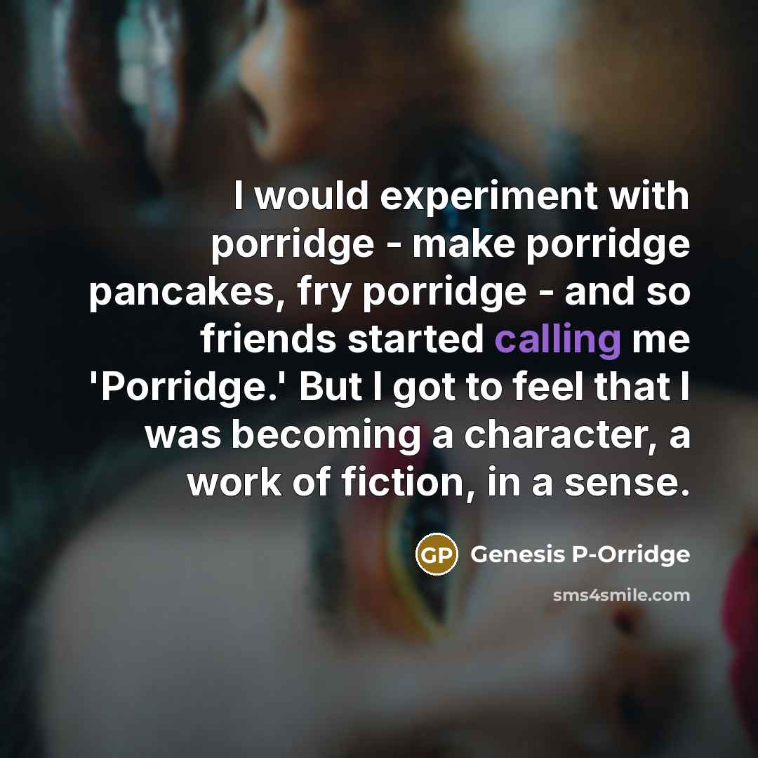 “I would experiment with porridge - make porridge pancakes, fry…” quote by Genesis P-Orridge