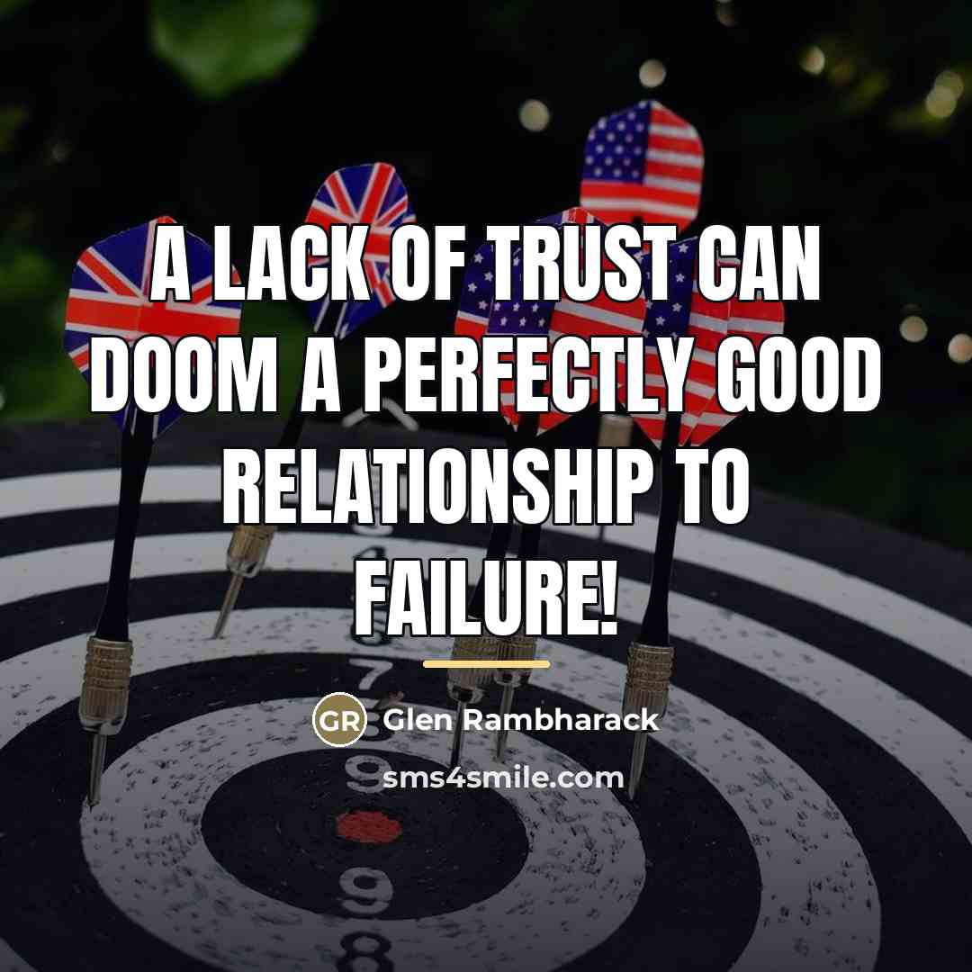 “A lack of trust can doom a perfectly good relationship…” quote by Glen Rambharack