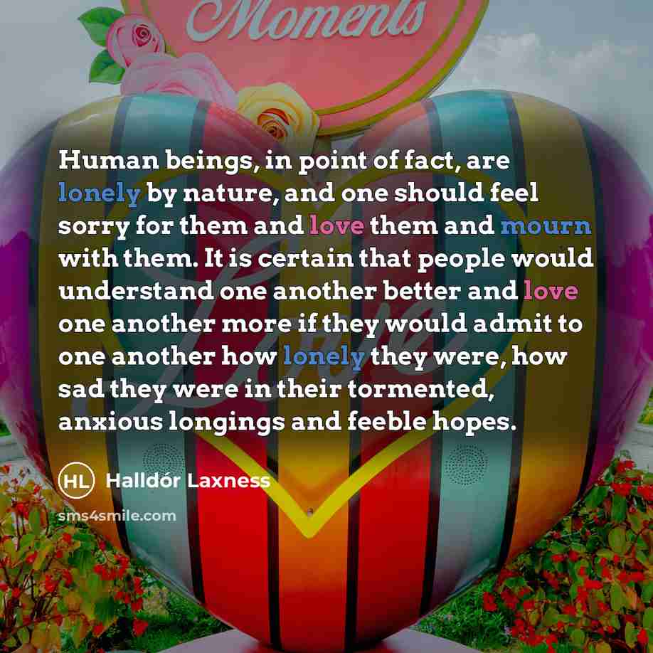 “Human beings, in point of fact, are lonely by nature,…” quote by Halldór Laxness