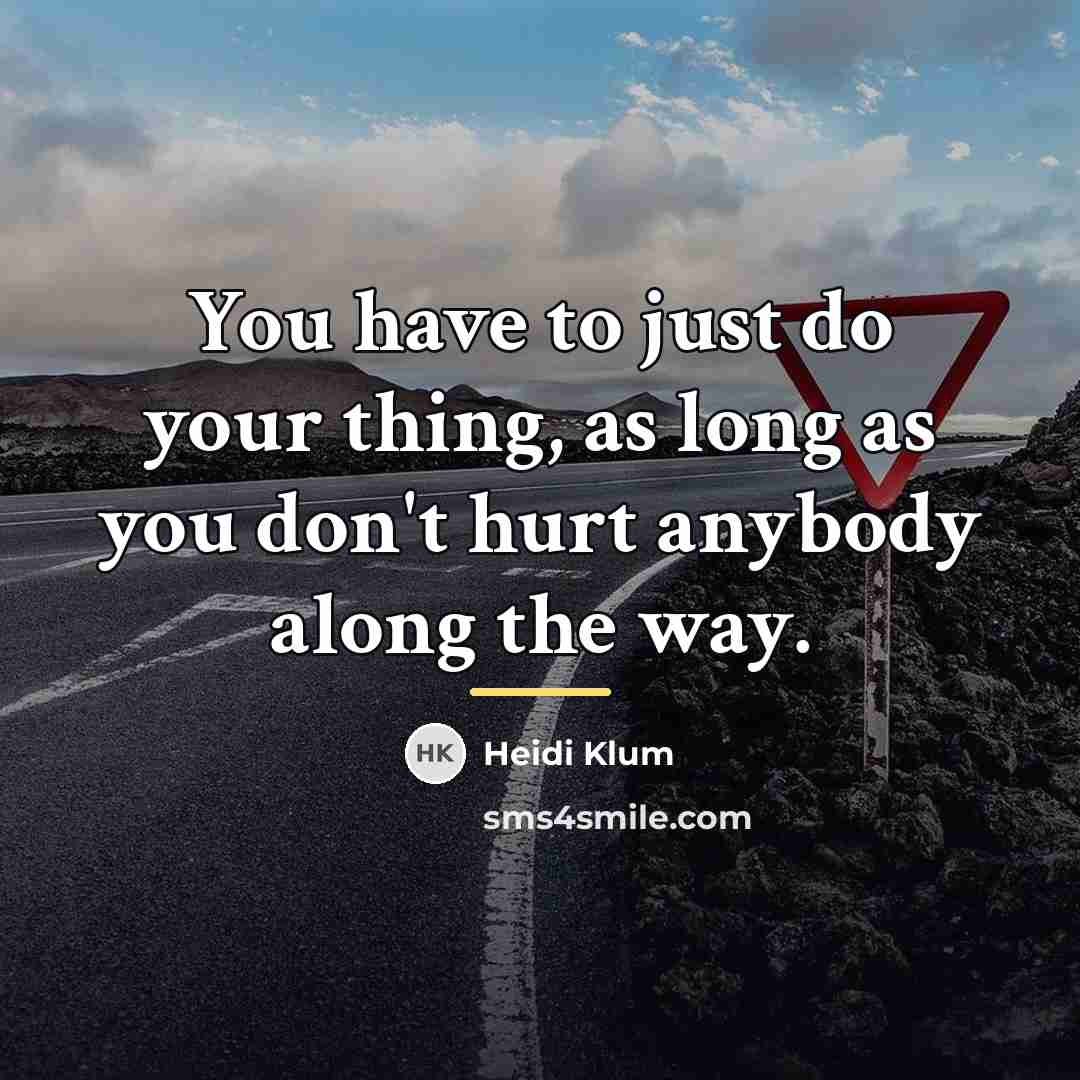 “You have to just do your thing, as long as…” quote by Heidi Klum