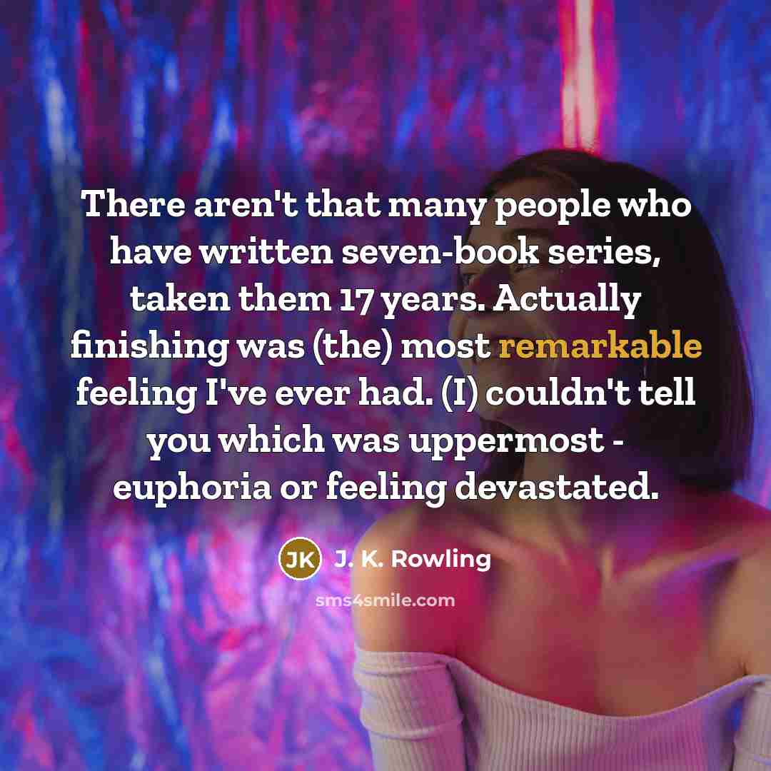 “There aren't that many people who have written seven-book series,…” quote by J. K. Rowling