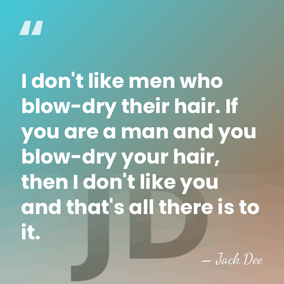 I don't like men who blow-dry their hair. If you are a&hellip; - Jack Dee