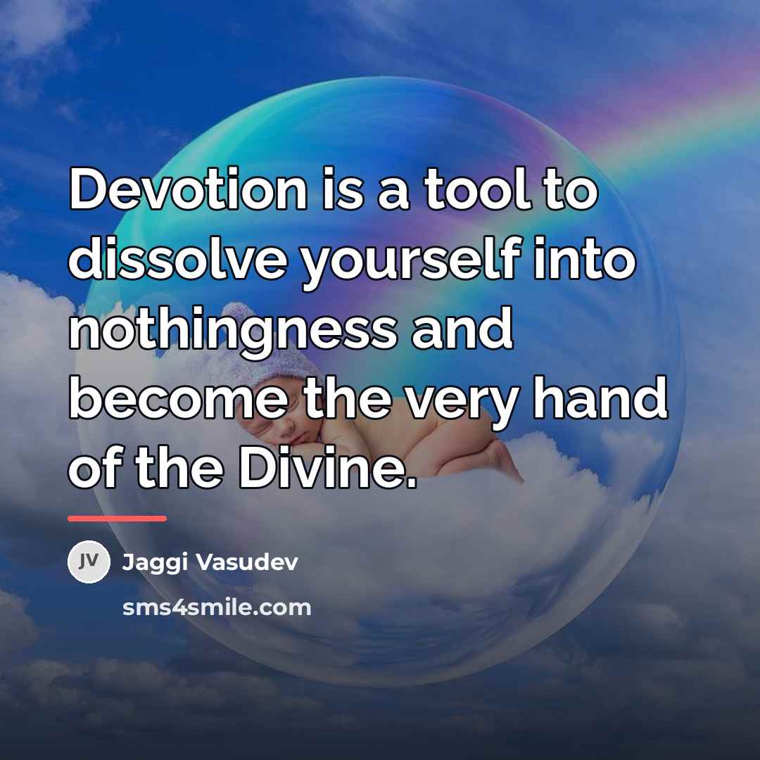 “Devotion is a tool to dissolve yourself into nothingness and…” quote by Jaggi Vasudev
