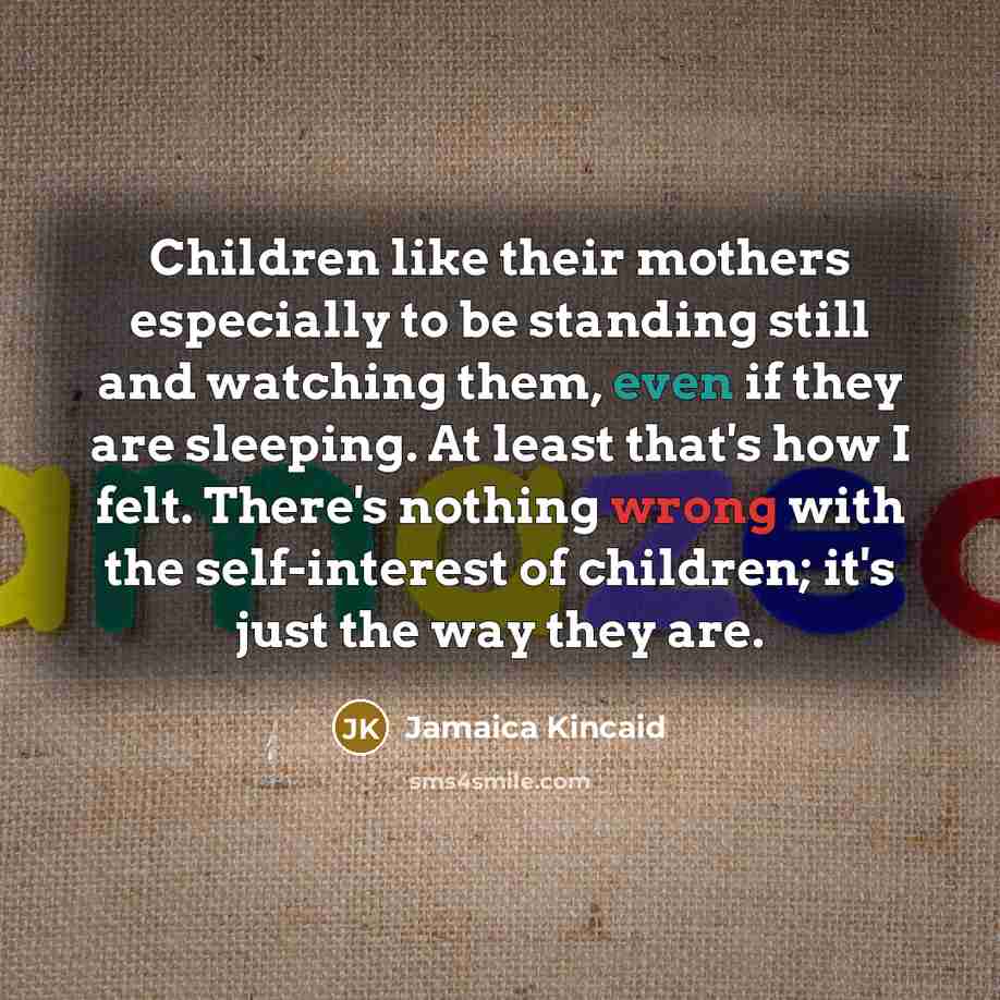 “Children like their mothers especially to be standing still and…” quote by Jamaica Kincaid