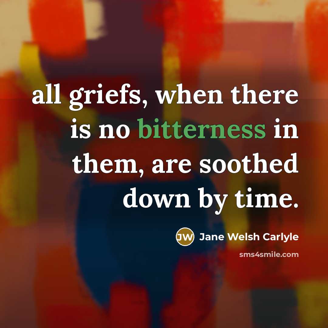 “all griefs, when there is no bitterness in them, are…” quote by Jane Welsh Carlyle